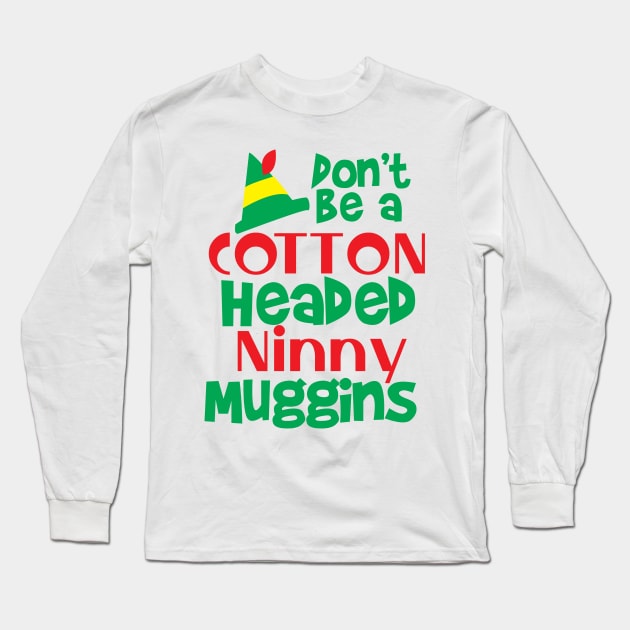 Don't be a Cotton Headed Ninny Muggins! Long Sleeve T-Shirt by Sunny Saturated